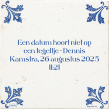 Een datum hoort niet op een tegeltje - Dennis Kamstra, 26 augustus 2025 11:21 - 21 keer bekeken