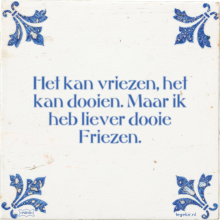 Het kan vriezen, het kan dooien. Maar ik heb liever dooie Friezen. - 1 keer bekeken