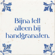 Bijna telt alleen bij handgranaten. - 2 keer bekeken