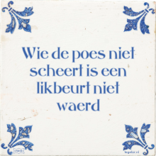 Wie de poes niet scheert is een likbeurt niet waerd - 1 keer bekeken
