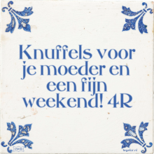 Knuffels voor je moeder en een fijn weekend! 4R - 4 keer bekeken