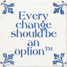 Every change should be an option™ - 4 keer bekeken