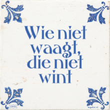 Wie niet waagt, die niet wint - 10 keer bekeken