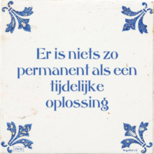 Er is niets zo permanent als een tijdelijke oplossing - 9 keer bekeken