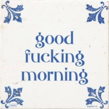good fucking morning - 12 keer bekeken