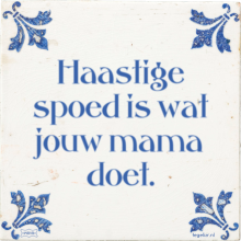 Haastige spoed is wat jouw mama doet. - 22 keer bekeken