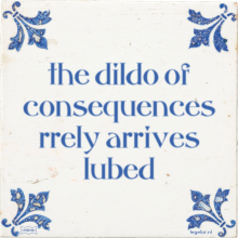the dildo of consequences rrely arrives lubed - 7 keer bekeken