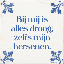 Bij mij is alles droog, zelfs mijn hersenen. - 7 keer bekeken