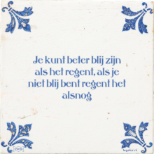 Je kunt beter blij zijn als het regent, als je niet blij bent regent het alsnog - 8 keer bekeken