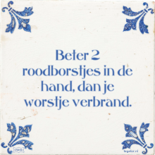 Beter 2 roodborstjes in de hand, dan je worstje verbrand. - 2 keer bekeken
