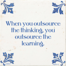 When you outsource the thinking, you outsource the learning. - 22 keer bekeken