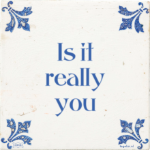 Is it really you - 11 keer bekeken
