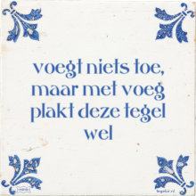 voegt niets toe, maar met voeg plakt deze tegel wel - 0 keer bekeken