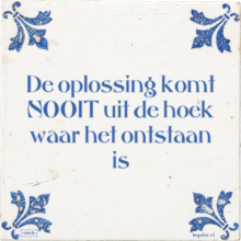 De oplossing komt NOOIT uit de hoek waar het ontstaan is - 4 keer bekeken
