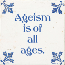 Ageism is of all ages. - 5 keer bekeken