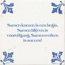 Samen komen is een begin, Samen blijven is vooruitgang, Samenwerken is succes! - 1 keer bekeken