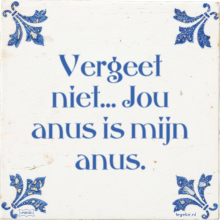 Vergeet niet… Jou anus is mijn anus. - 1 keer bekeken