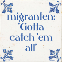 migranten: 'Gotta catch 'em all' - 2 keer bekeken