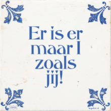 Er is er maar 1 zoals jij! - 1 keer bekeken