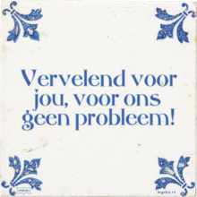 Vervelend voor jou, voor ons geen probleem! - 16 keer bekeken