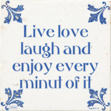 Live love laugh and enjoy every minut of it - 4 keer bekeken