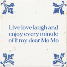 Live love laugh and enjoy every minute of it my dear Mo Mo - 4 keer bekeken