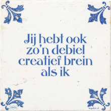 Jij hebt ook zo'n debiel creatief brein als ik - 1 keer bekeken