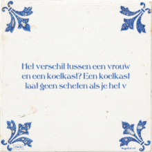 Het verschil tussen een vrouw en een koelkast? Een koelkast laat geen scheten als je het v - 7 keer bekeken