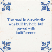 The road to Auschwitz was built by hate, but paved with indifference - 7 keer bekeken