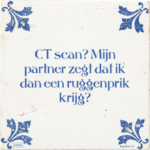 CT scan? Mijn partner zegt dat ik dan een ruggenprik krijg? - 1 keer bekeken