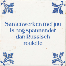 Samenwerken met jou is nog spannender dan Russisch roulette - 4 keer bekeken