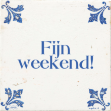 Fijn weekend! - 10 keer bekeken