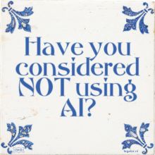 Have you considered NOT using AI? - 7 keer bekeken
