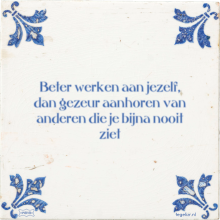 Beter werken aan jezelf, dan gezeur aanhoren van anderen die je bijna nooit ziet - 8 keer bekeken