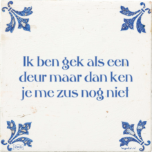 Ik ben gek als een deur maar dan ken je me zus nog niet - 7 keer bekeken