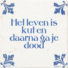 Het leven is kut en daarna ga je dood - 156 keer bekeken