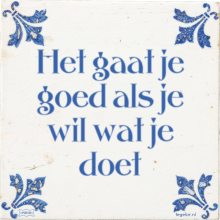 Het gaat je goed als je wil wat je doet - 17 keer bekeken