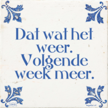 Dat wat het weer. Volgende week meer. - 8 keer bekeken