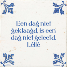 Een dag niet geklaagd, is een dag niet geleefd. Léllé - 1 keer bekeken