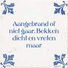 Aangebrand of niet gaar. Bekken dicht en vreten maar - 3 keer bekeken