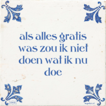 als alles gratis was zou ik niet doen wat ik nu doe - 20 keer bekeken