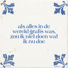 als alles in de wereld gratis was, zou ik niet doen wat ik nu doe - 21 keer bekeken