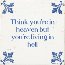 Think you're in heaven but you're living in hell - 3 keer bekeken