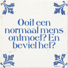 Ooit een normaal mens ontmoet? En beviel het? - 1 keer bekeken