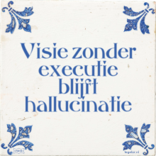 Visie zonder executie blijft hallucinatie - 14 keer bekeken