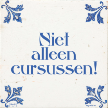 Niet alleen cursussen! - 10 keer bekeken