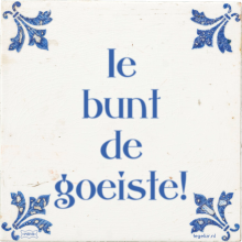 Ie bunt de goeiste! - 8 keer bekeken