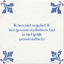 Ik ben niet negatief, ik ben gewoon realistisch. Dat is niet gelijk pessimistisch! - 1 keer bekeken
