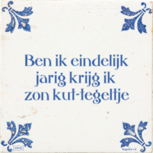 Ben ik eindelijk jarig krijg ik zon kut-tegeltje - 7 keer bekeken