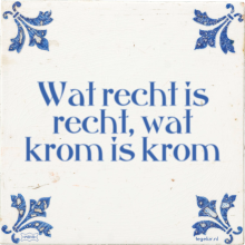 Wat recht is recht, wat krom is krom - 1 keer bekeken